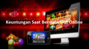 Keuntungan Saat Bermain Slot Online