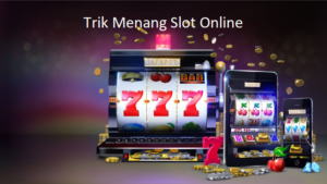 Trik Menang Slot Online